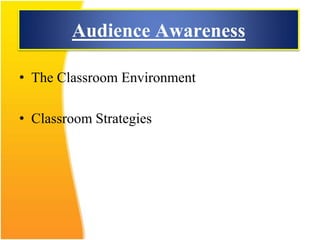 Audience Awareness
• The Classroom Environment
• Classroom Strategies
 