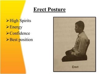 Erect Posture
High Spirits
Energy
Confidence
Best position
 