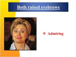 Both raised eyebrows
 Admiring
 