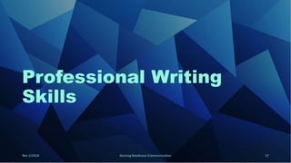 Professional Writing
Skills
Rev 1/2018 Nursing Readiness-Communication 17
 