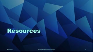 Resources
Rev 1/2018 Nursing Readiness-Communication 61
 