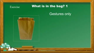 Exercise What is in the bag? 1
Gestures only
Rev 1/2018 Nursing Readiness-Communication 7
 