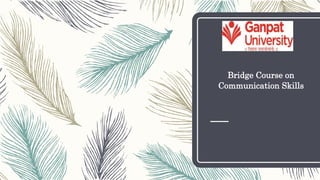 Bridge Course on
Communication Skills
 