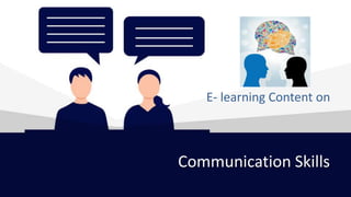 Communication Skills
E- learning Content on
 