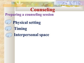 Counseling
Preparing a counseling session
Physical setting
Timing
Interpersonal space
 