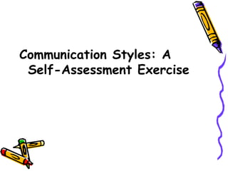 Communication Styles: A
Self-Assessment Exercise
 