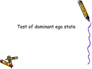 Test of dominant ego state
 