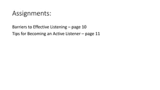 Assignments:
Barriers to Effective Listening – page 10
Tips for Becoming an Active Listener – page 11
 