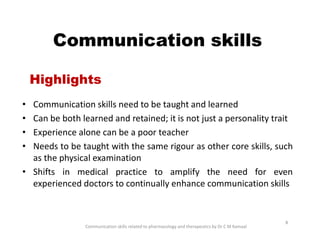 Communication skills
• Communication skills need to be taught and learned
• Can be both learned and retained; it is not ju...