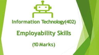 Information Technology(402)
Employability Skills
(10 Marks)
 