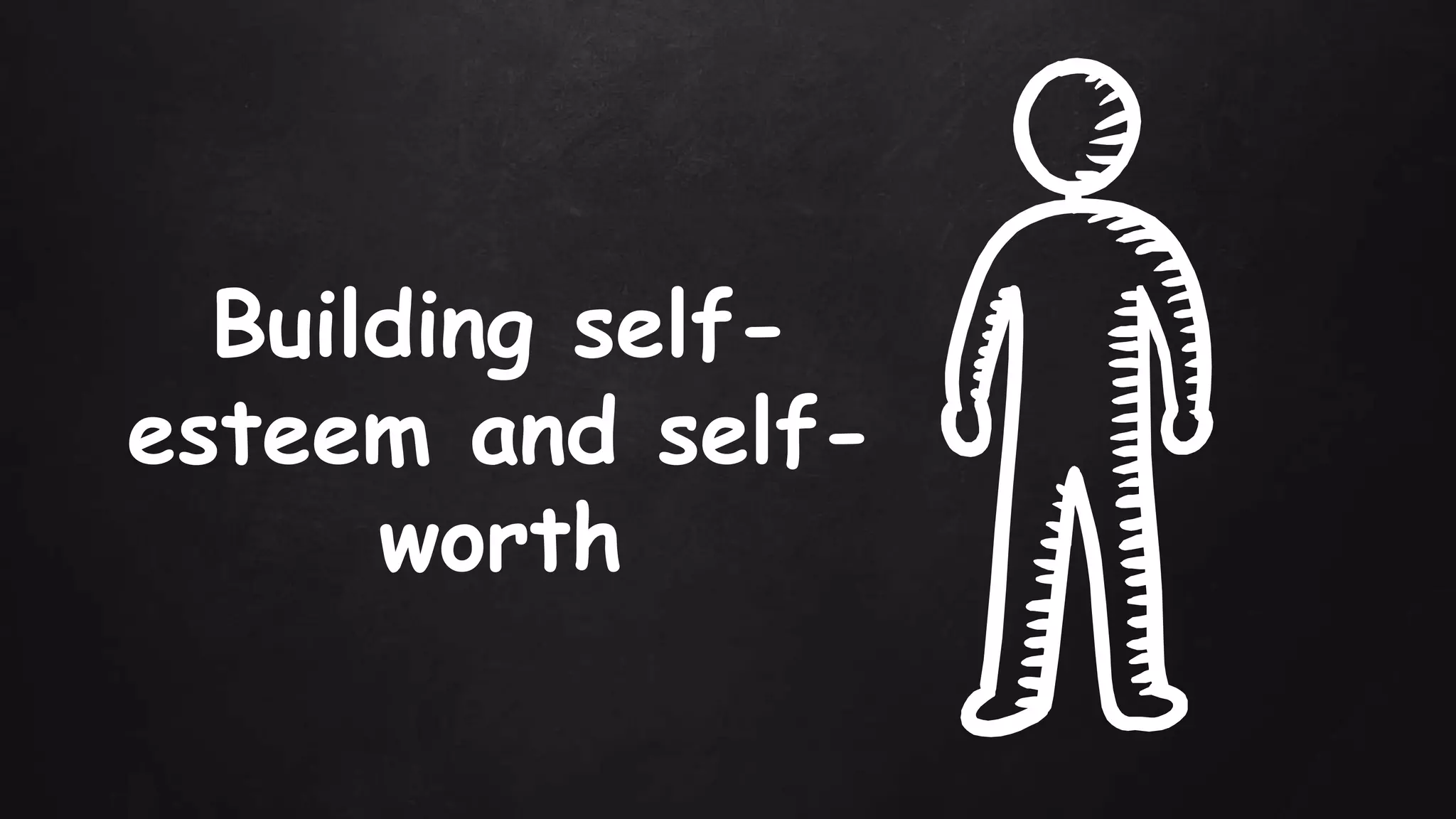 Building self-
esteem and self-
worth
 