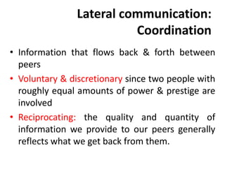 Lateral communication:
Coordination
• Information that flows back & forth between
peers
• Voluntary & discretionary since ...