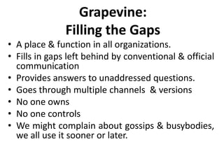 Grapevine:
Filling the Gaps
• A place & function in all organizations.
• Fills in gaps left behind by conventional & offic...
