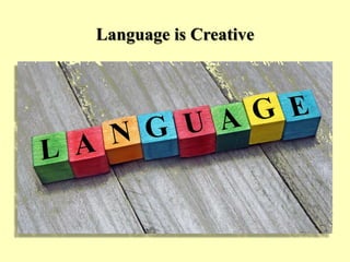 Language is Creative
 