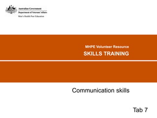 MHPE Volunteer Resource
SKILLS TRAINING
Communication skills
Tab 7
 