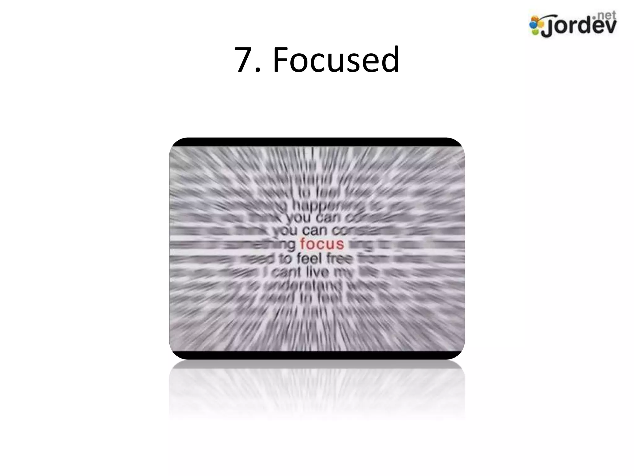 7. Focused
 