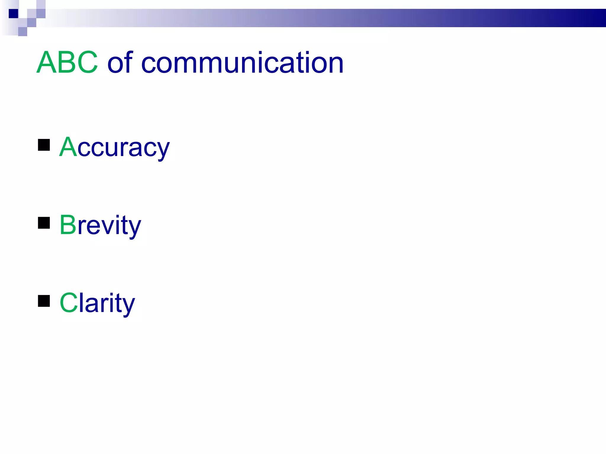 ABC of communication

   Accuracy

   Brevity

   Clarity
 