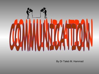COMMUNICATION  By Dr Taleb M. Hammad 