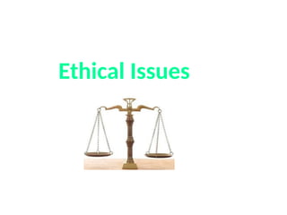 Ethical Issues
 