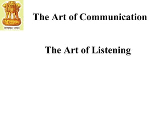 The Art of Communication 
The Art of Listening 
 