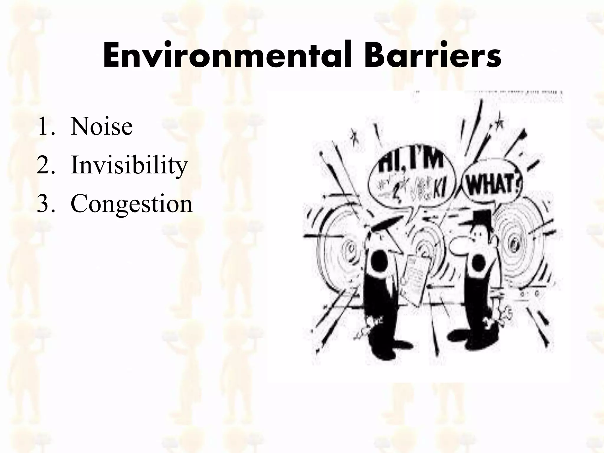 Environmental Barriers
1. Noise
2. Invisibility
3. Congestion
 