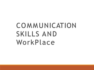 COMMUNICATION
SKILLS AND
WorkPlace
 