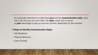 • It's especially important to understand your primary communication style, since
this is the one you use most often. No s...