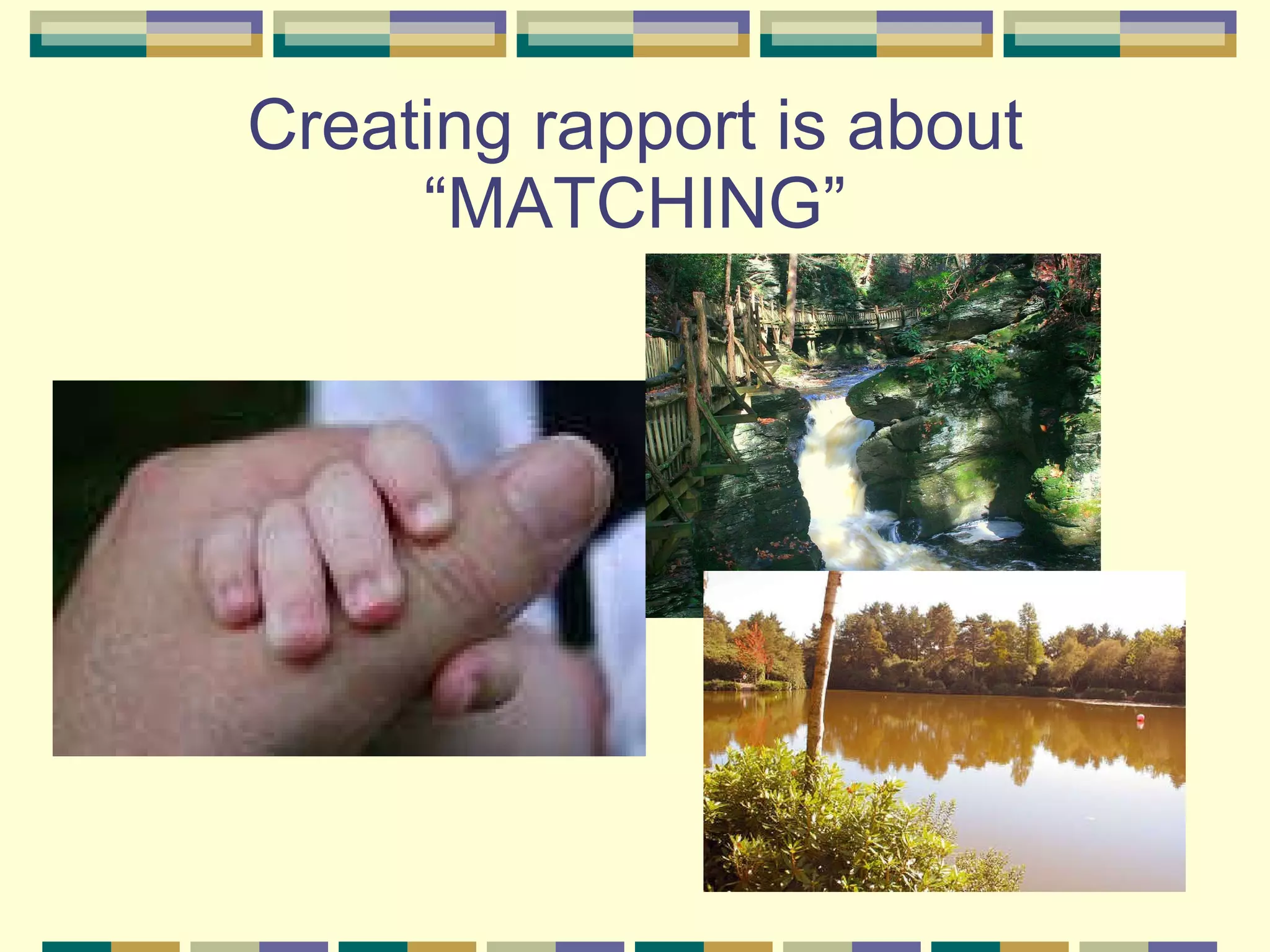 Creating rapport is about “MATCHING” 