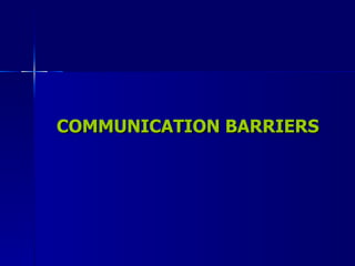 COMMUNICATION BARRIERS 