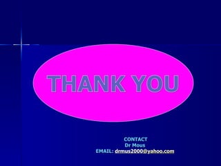 CONTACT Dr Mous  EMAIL:  drmus2000 @yahoo.com 