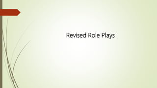 Revised Role Plays
 