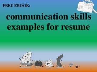 1
FREE EBOOK:
CommunicationSkills365.info
communication skills
examples for resume
 