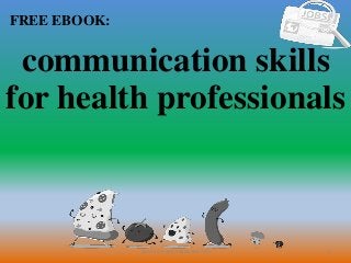 1
FREE EBOOK:
CommunicationSkills365.info
communication skills
for health professionals
 