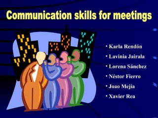 Communication skills for meetings ,[object Object],[object Object],[object Object],[object Object],[object Object],[object Object]