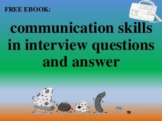 1
FREE EBOOK:
CommunicationSkills365.info
communication skills
in interview questions
and answer
 