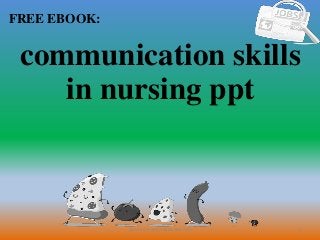 1
FREE EBOOK:
CommunicationSkills365.info
communication skills
in nursing ppt
 