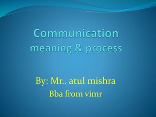 By: Mr.. atul mishra 
Bba from vimr 
 