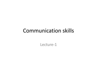 Communication skills
Lecture-1
 