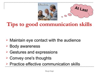 Tips to good communication skills <ul><li>Maintain eye contact with the audience  </li></ul><ul><li>Body awareness  </li><...