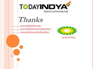 Thanks
www.todayindya.com
www.facebook.com/todayindya/
www.twitter.com/todayindya/
Symbol of Peace
 