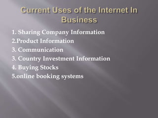 1. Sharing Company Information
2.Product Information
3. Communication
3. Country Investment Information
4. Buying Stocks
5.online booking systems
 