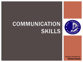 COMMUNICATION
SKILLS
Created & Presented by:
Rakesh Ranjan
 