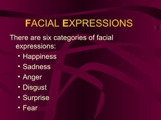 F ACIAL  E XPRESSIONS There are six categories of facial expressions: Happiness Sadness Anger Disgust Surprise Fear 