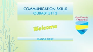 COMMUNICATION SKILLS
OUBA015113
MANSA DABY
 