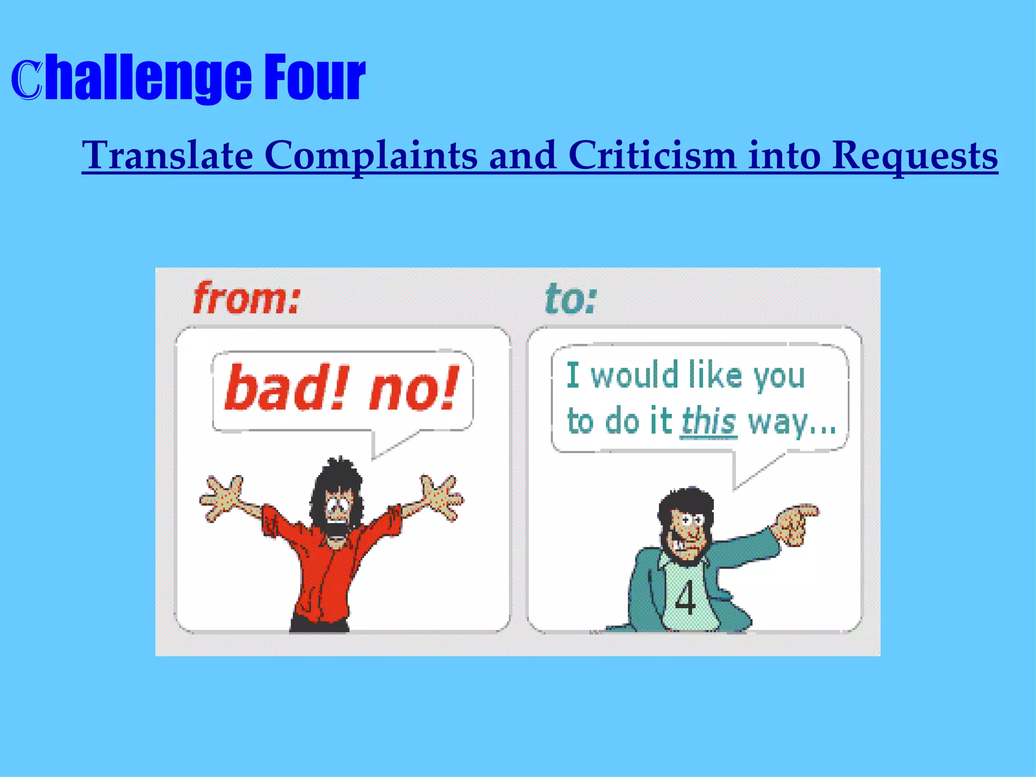 C hallenge Four    Translate Complaints and Criticism into Requests   