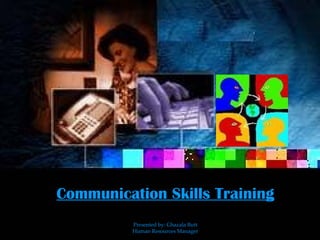 Communication Skills Training Presented by: Ghazala Butt Human Resources Manager 