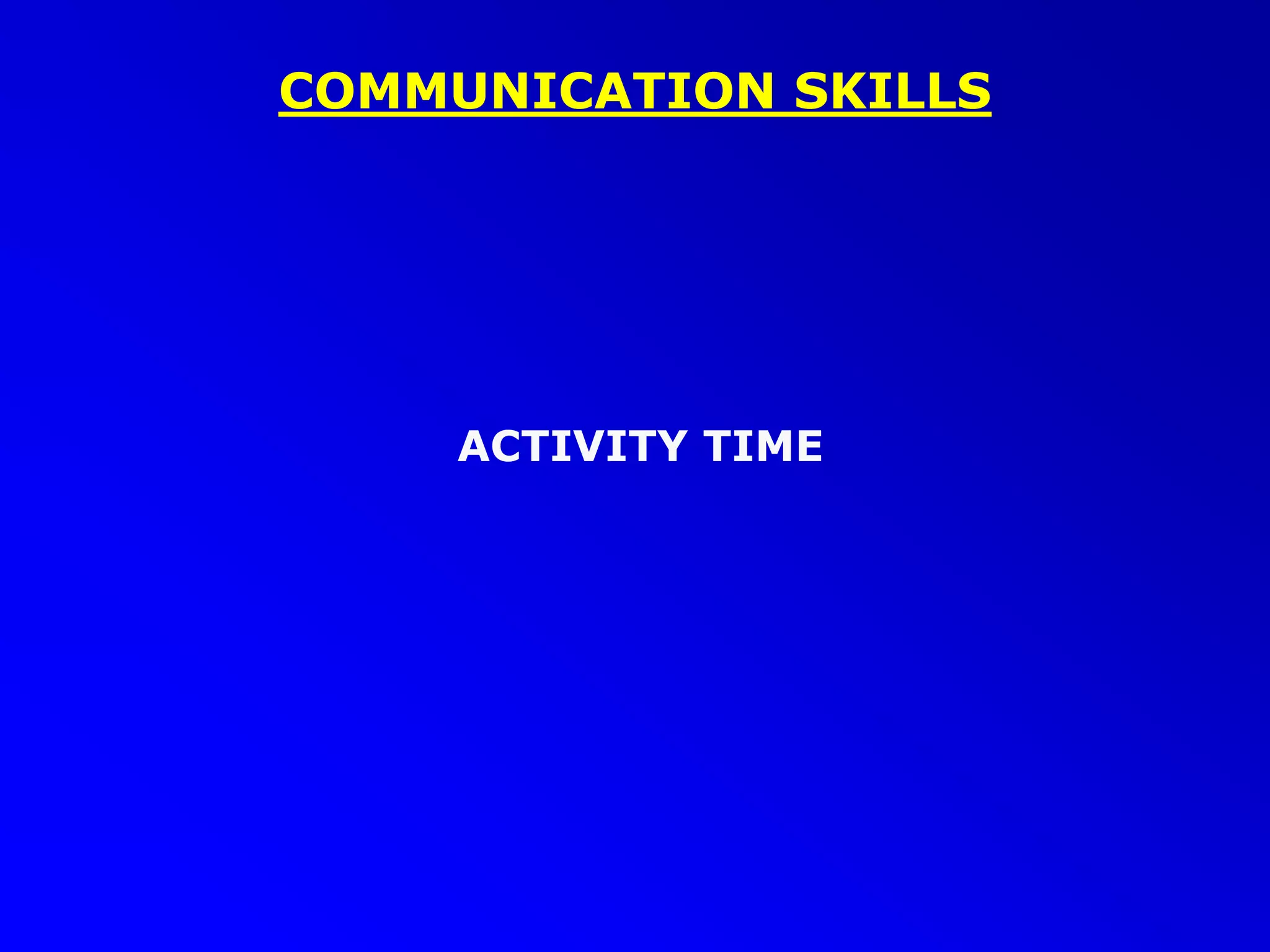 COMMUNICATION SKILLS
ACTIVITY TIME
 