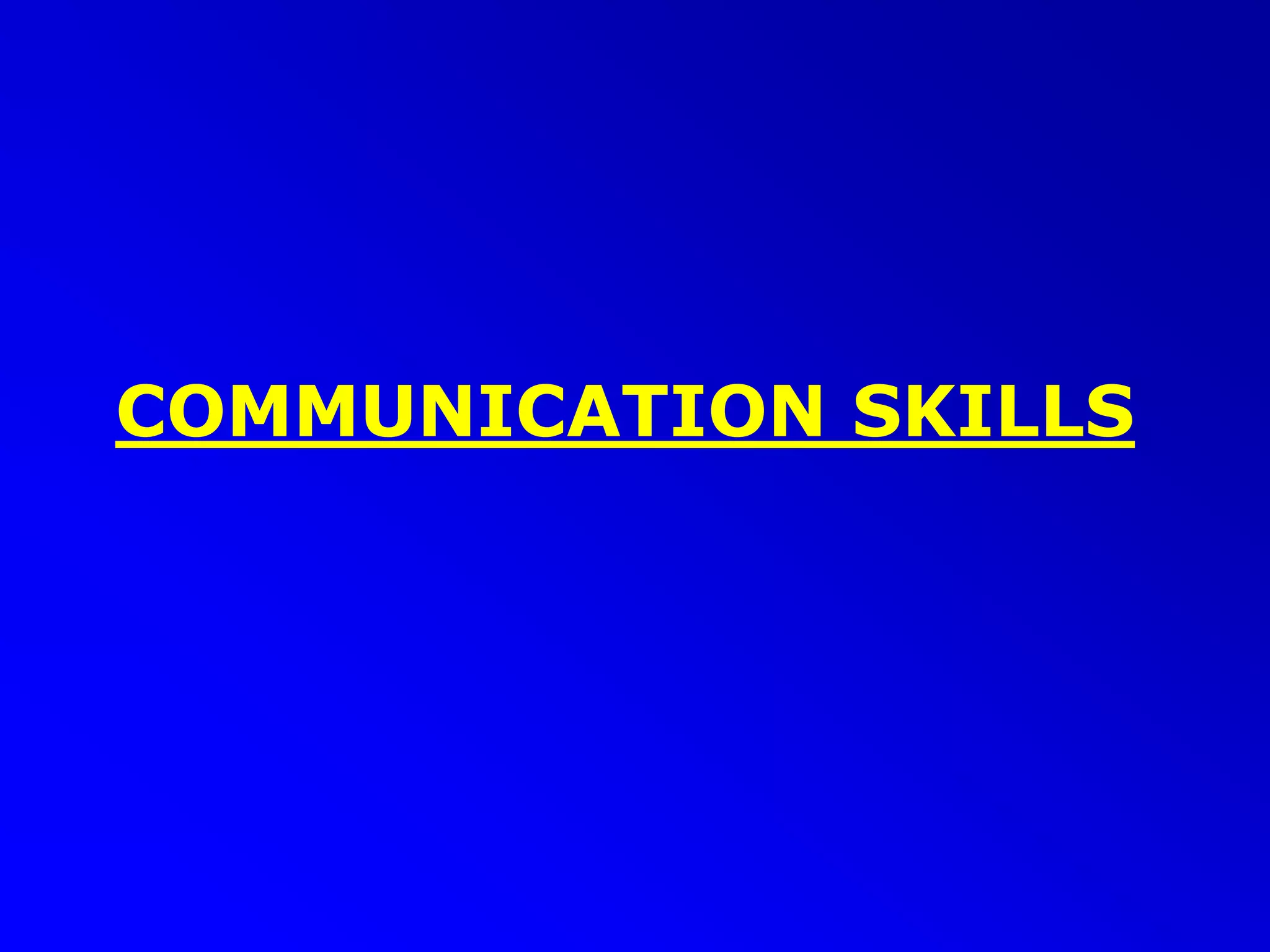 COMMUNICATION SKILLS
 