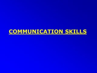 COMMUNICATION SKILLS
 