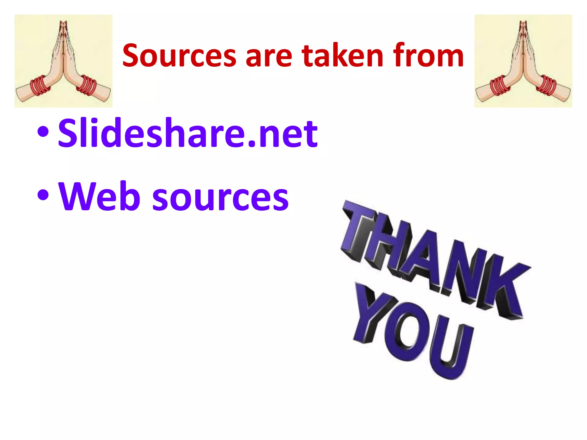 Sources are taken from
•Slideshare.net
•Web sources
 